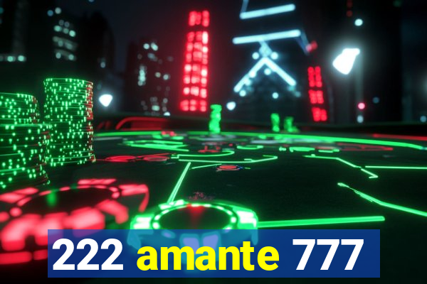 222 amante 777